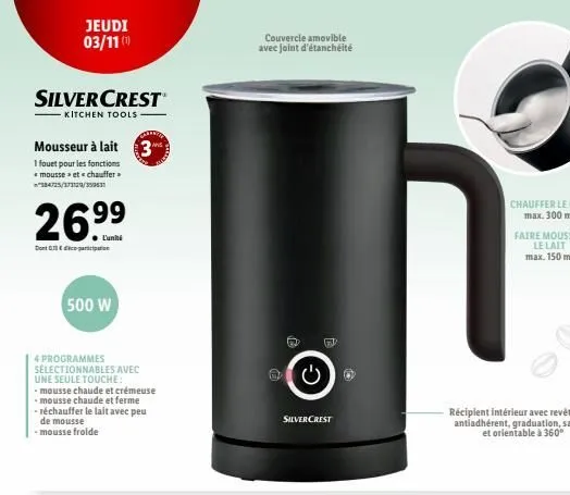 silvercrest  kitchen tools  mousseur à lait 3  1 fouet pour les fonctions *mousse » et « chauffer > 384725/373129/359631  2699  donation  jeudi 03/11 (1)  500 w  4 programmes sélectionnables avec une 