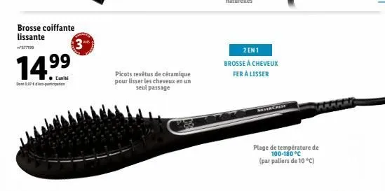 brosse coiffante lissante  n377199  14⁹⁹  ● l'unité  don 007 d'optation  3  picots revêtus de céramique pour lisser les cheveux en un seul passage  2 en 1  brosse à cheveux fer à lisser  mever car  pl