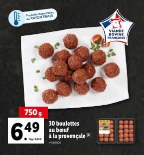 200  Put donibles RAYON FRAIS  750 g  6.49  30 boulettes au bœuf à la provençale (2)  10.3  VIANDE BOVINE FRANÇAISE  