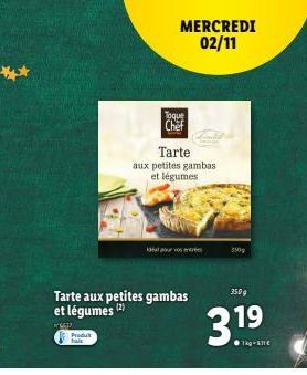 Produk  fais  MERCREDI 02/11  Toque Chef  Tarte  aux petites gambas et légumes  Tarte aux petites gambas et légumes (²)  K  our votr  350g  350g  30 