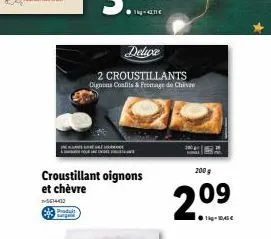 produit  croustillant oignons et chèvre  -5614412  t-42,11 €  deluxe  2 croustillants dignons confits & fromage de chive  200 g  209  + 