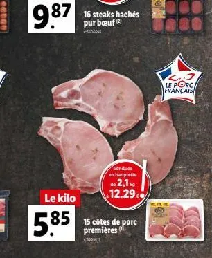 le kilo  5.85  16 steaks hachés pur bœuf (2)  gen  vendues  en barquette  de 2,1 kg 12.29  15 côtes de porc premières  011  le porc français 