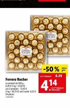 ferrero rocher  ferrero rocher  le produit de 300 g: 8,29 € (1 kg-27,63€) les 2 produits: 12,43 €  (1 kg = 20,72 €) soit l'unité 6,22 €  24 pièces  n-5610663  fo  enero rocher  sur le  -50% **  le pro