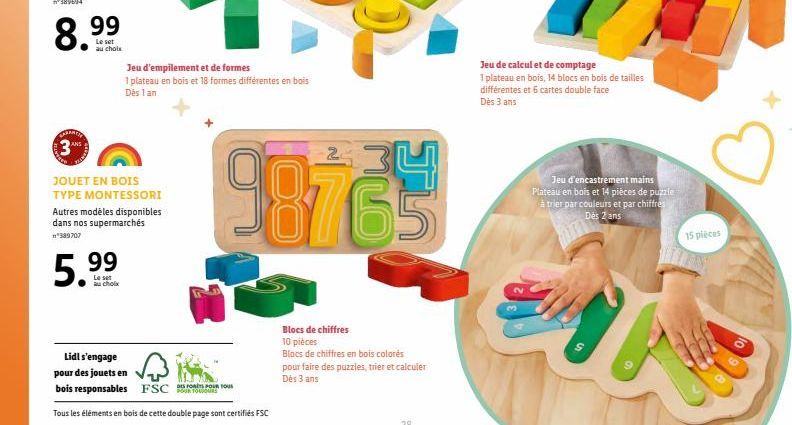 8.9  99  Le set au choix  3ANS  JOUET EN BOIS TYPE MONTESSORI Autres modèles disponibles dans nos supermarchés *389707  5.99  au choix  Jeu d'empilement et de formes  1 plateau en bois et 18 formes di