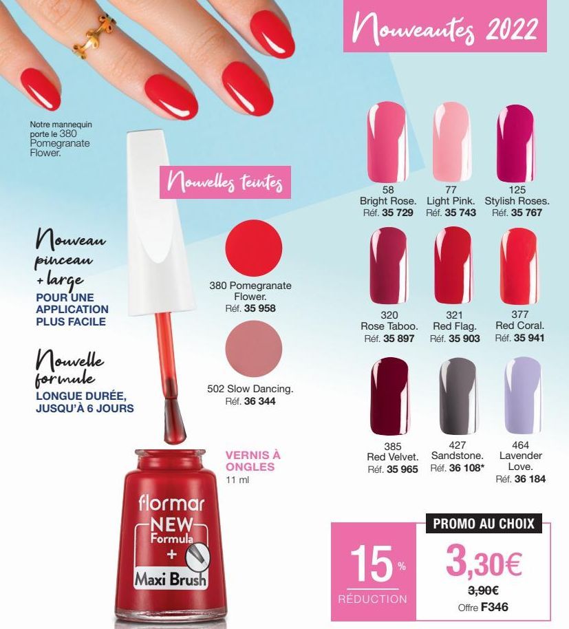 Notre mannequin porte le 380 Pomegranate Flower.  Nouveau pinceau  + large  POUR UNE APPLICATION PLUS FACILE  Nouvelle formule  LONGUE DURÉE, JUSQU'À 6 JOURS  Nouvelles teintes  flormar NEW-Formula  +