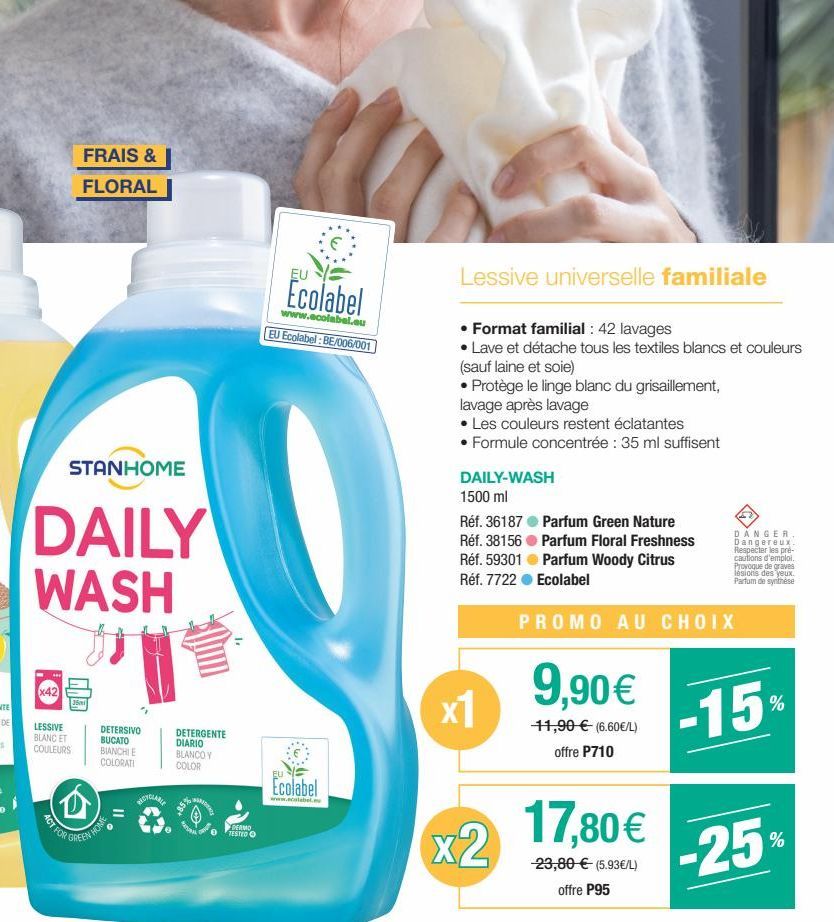 STANHOME  DAILY WASH  x42  FRAIS &  FLORAL  LESSIVE BLANC ET  COULEURS  19  36m  ACT FOR  DETERSIVO  BUCATO  BIANCHI E  COLORATI  (D)  GREEN HOME  DETERGENTE DIARIO BLANCO Y  COLOR  DERMO TESTED O  Ec