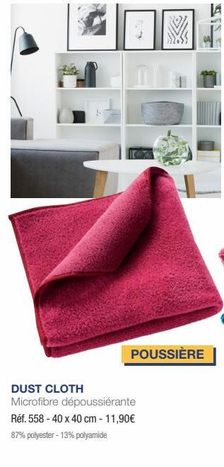 POUSSIÈRE  DUST CLOTH  Microfibre dépoussiérante Réf. 558 - 40 x 40 cm - 11,90€ 87% polyester - 13% polyamide 