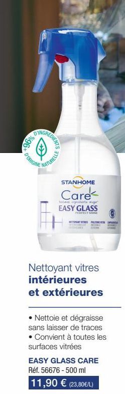 %96  D'ORIGINE  REDIENTS  NATURELLE  STANHOME  Care  Natanalw EASY GLASS  PERFECT SHINE  NETTORANTI PAR T INITI  Nettoyant vitres intérieures  et extérieures  • Nettoie et dégraisse sans laisser de tr