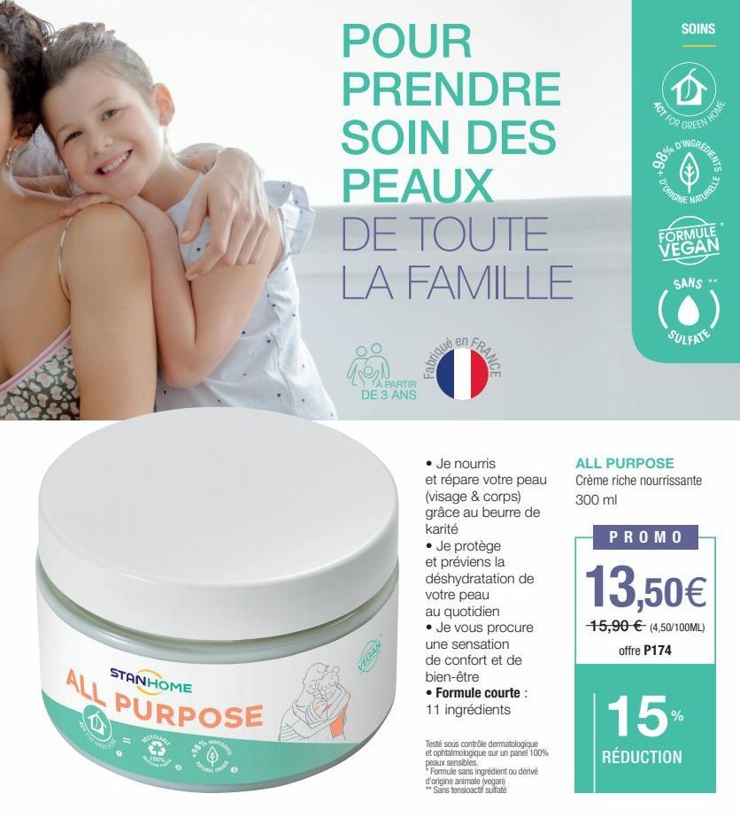 ALL PURPOSE  GREA  STANHOME  100%  A  AREAL  Ok  POUR PRENDRE SOIN DES  PEAUX  DE TOUTE LA FAMILLE  A PARTIR DE 3 ANS  A  Fabriqué  FRANCE  • Je nourris  et répare votre peau (visage & corps) grâce au