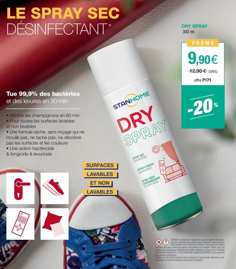 LE SPRAY SEC DÉSINFECTANT  Tue 99,9% des bactéries et des levures en 30 min  Elimine les champignons en 60 min Pour toutes les surfaces lavables et non lavables  • Une formule sèche, sans rinçage qui 