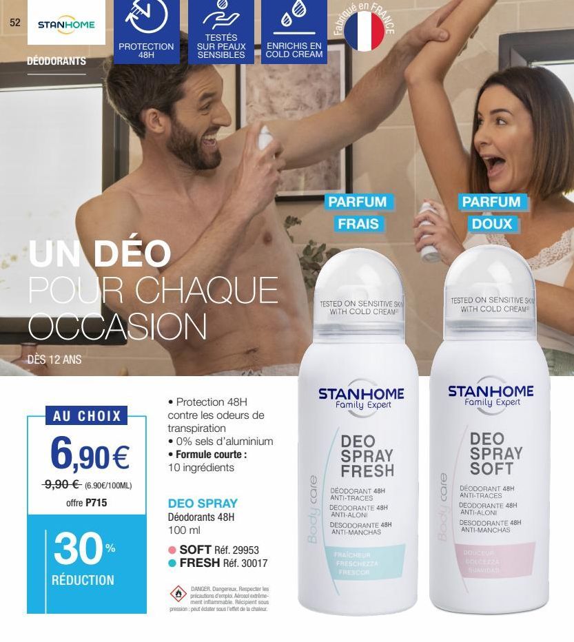 52  STANHOME  DÉODORANTS  DÈS 12 ANS  UN DÉO  POUR CHAQUE OCCASION  AU CHOIX  6,90 €  9,90 € (6.90€/100ML) offre P715  30%  RÉDUCTION  ENRICHIS EN COLD CREAM  • Protection 48H contre les odeurs de tra