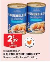 BOUENELLES GOUENELLES  de Broches  de Brocha  18  239  100  யான்  durs  47LET  LES LÉGENDAIRES  6 QUENELLES DE BROCHET** Sauce crevette. Lot de 2 x 400 g. 