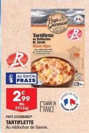 R  AU RAYON  2,99  300g 1937  Tartiflette  Betch  Canmond  PAYS GOURMAND  TARTIFLETTE  Au reblochon de Savoie.  ELABORE EN  FRANCE  ANDE  ORIG  POR  FRANCE 