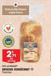 farine de blé et beurre origine france  pas plen  2%  150  pays gourmand  brioche vendéenne* > tranchée.  k 