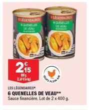 LEGENDARIS QUVELLE EVA  215  106 1  LES LÉGENDAIRES  6 QUENELLES DE VEAU** Sauce financière. Lot de 2 x 400 g.  LEGENDAIRES QUE DEW 