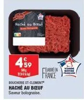 haché au boeuf  459  500  b  boucherie st-clement" haché au bœuf saveur bolognaise.  elabore en france  viande sovin francaise 