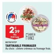 LAIT  ANCA  239  140 (1737  ELABORE EN FRANCE  BISTROVITE  TARTINABLE FROMAGER  Au choix : chèvre crémeux ou fromage frais. 