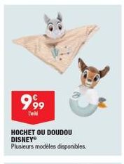 999  HOCHET OU DOUDOU DISNEY® Plusieurs modèles disponibles. 