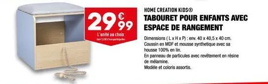 2999 99  l'unité au choix  1,  home creation kidsⓡ tabouret pour enfants avec  dimensions (l x h x p): env. 40 x 40,5 x 40 cm. coussin en mdf et mousse synthetique avec sa housse 100% en lin.  en pann