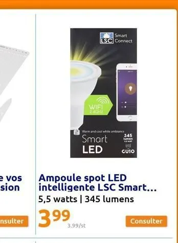 3.99/st  smart lsc connect  warm and cool white an smart led  wifi  240h2  ampoule spot led intelligente lsc smart... 5,5 watts | 345 lumens  hite ambiance  345  lumen 1.4 wall  guio  consulter 