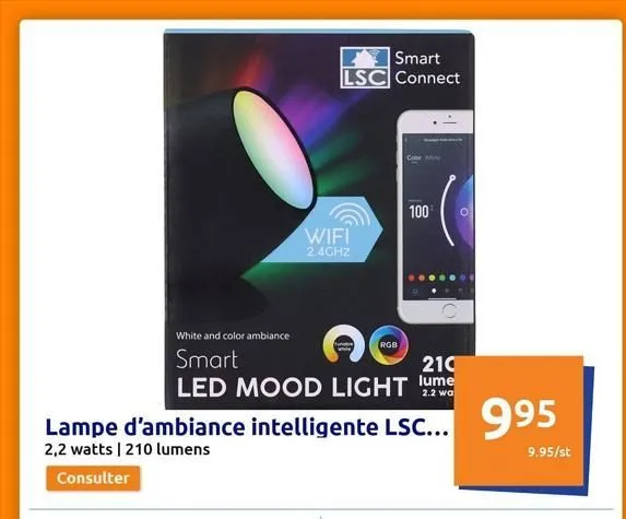 smart lsc connect  wifi 2.4ghz  qo  rgb  100  white and color ambiance  smart  210  led mood light lume  2.2 wa  lampe d'ambiance intelligente lsc... 2,2 watts | 210 lumens  consulter  o  995  9.95/st
