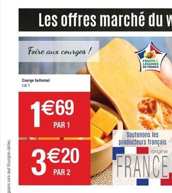 Foire aux courges!  Courge butternut cat.1  1€69  PAR 1  3 €20  PAR 2  FRUITS & LEGUMES  | DE FRANCE  Soutenons les producteurs français  FRANCE 