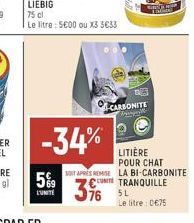 -34%  1425 CARBONITE Pagal  5%9 396 76 SL  L'UNITE  Mingg  LITIÈRE POUR CHAT  SOIT APRES REMISE LA BI-CARBONITE UNITE TRANQUILLE  Le litre: 0€75 