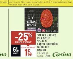 -25%  EN BON D'ACHAT  6%  L'UNITE  4 STEAKS HACHES  POR ESCUE  SOIT EN BON ACHAT SURGELÉS  69  STEAKS HACHÉS PUR BŒUF 12% M.G.  FAÇON BOUCHERE  CASINO  x 4 (560 gl  Le kg: 12€13 Casino 