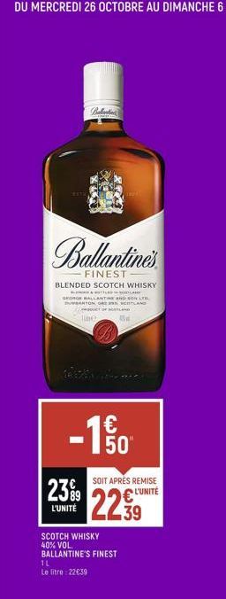 Ballantine's  FINEST  BLENDED SCOTCH WHISKY  STAND  GEORGE BALLANTINE AND ONL SUBARTONOSCOTLAND  CT OF CARD Time: A  Ava  SOIT APRÈS REMISE  23%9 L'UNITÉ L'UNITÉ 22 .39  150  SCOTCH WHISKY 40% VOL. BA