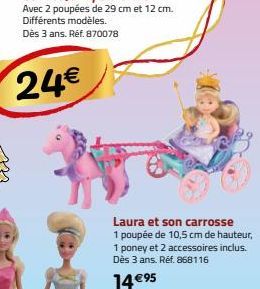 24€  Laura et son carrosse 1 poupée de 10,5 cm de hauteur, 1 poney et 2 accessoires inclus. Dès 3 ans. Réf. 868116  14 €95 
