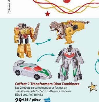 Coffret 2 Transformers Dino Combiners Les 2 robots se combinent pour former un Transformers de 17,5 cm. Différents modèles. Dès 6 ans. Ref. 884452  29 €95/pièce 
