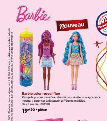 Barbie  Barbi  Colo  Reves  nouveau  Barbie  color reveal fluo  Plonge la poupée dans l'eau chaude pour révéler son apparence  inédite. 7 surprises à découvrir. Différents modèles.  Dès 3 ans. Réf. 88