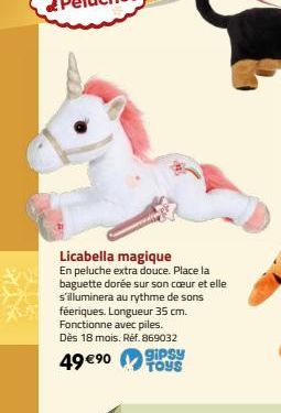 Licabella magique En peluche extra douce. Place la baguette dorée sur son cœur et elle s'illuminera au rythme de sons féeriques. Longueur 35 cm. Fonctionne avec piles.  Dès 18 mois. Réf. 869032  49 €⁹