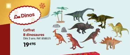 Les Dinos  Coffret  8 dinosaures Dès 3 ans. Réf. 858025  19 €95  K  