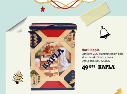 C  D  LL  KAPLA  H+  CHEKAY  Baril Kapla Contient 200 planchettes en bois et un livret d'instructions. Dès 3 ans. Réf. 120866  49 €⁹⁹ KAPLA 