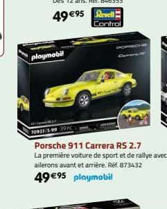 playmobil  49 €95 Revell  Control  70923/5-99 39PC  Porsche 911 Carrera RS 2.7  La première voiture de sport et de rallye avec ailerons avant et arrière. Réf. 873432  49 €95 playmobil  Carrera 