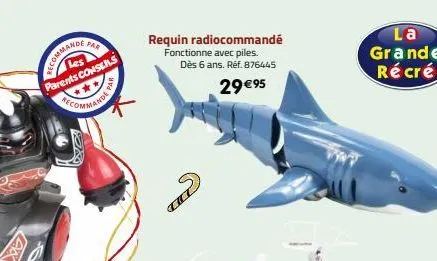 axx  par  elcommander  les  parents conseils  requin radiocommandé fonctionne avec piles.  dès 6 ans. réf. 876445  29 €95  la grande récré 