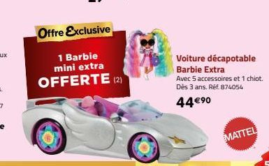 Offre Exclusive  1 Barbie mini extra OFFERTE (2)  Voiture décapotable Barbie Extra  Avec 5 accessoires et 1 chiot. Dès 3 ans. Réf. 874054  44 €90  MATTEL 