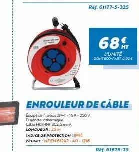 in  www.  ref. 61177-5-325  enrouleur de câble  equipé de 4 prises 2d+t-16a-250v.  disjoncteur thermique.  cable h07rnf 3g2,5 mm²  longueur : 25 m  indice de protection: ip44 norme: nf en 61242-a11-13