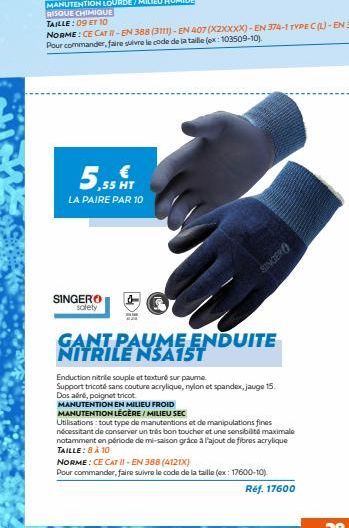 RISQUE CHIMIQUE  TAILLE:09 ET 10  5,55 T  LA PAIRE PAR 10  SINGERO solety  SINGER  GANT PAUME ENDUITE NITRILE NSA15T  Enduction nitrile souple et texturé sur paume.  Support tricoté sans couture acryl