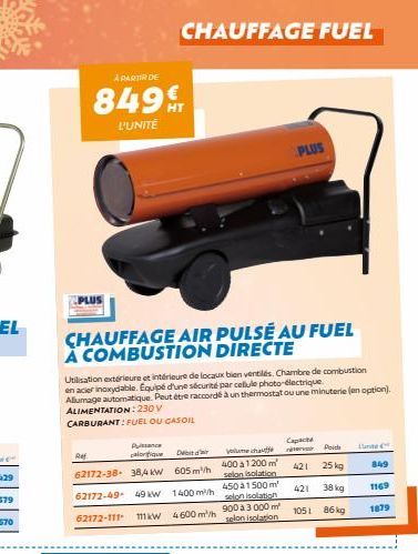 À PARTIR DE  849  L'UNITÉ  CHAUFFAGE AIR PULSÉ AU FUEL A COMBUSTION DIRECTE  Puissance calorifique  Ref 62172-38 38,4 KW 62172-49 49 kW 62172-111 111kW  Utilisation extérieure et intérieure de locaux 