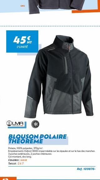 GRIS  45%  L'UNITÉ  OLMA **  BLOUSON POLAIRE  THEOREME  Polaire, 100% polyester, 370g/m².  Emplacements Oxford 3000 imperméable sur les épaules et sur le bas des manches. 3 poches extérieures, 2 poche