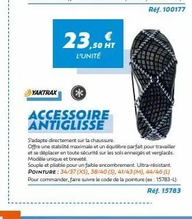 23,50 t  ht  l'unité  yaktrax *  accessoire antiglisse  s'adapte directement sur la chaussure.  offre une stabilité maximale et un équilibre parfait pour travailler et se déplacer en toute sécurité su