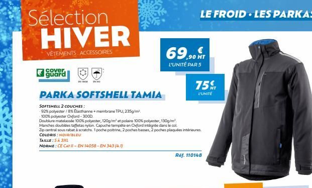 Sélection HIVER  VÊTEMENTS ACCESSOIRES  cover, guard  INTIN  PARKA SOFTSHELL TAMIA  SOFTSHELL 2 COUCHES:  92% polyester / 8% Elasthanne + membrane TPU, 235g/m².  100% polyester Oxford - 3000.  Doublur