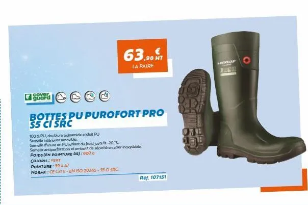 cover guard  bottes pu purofort pro s5 ci src  100 % pu, doublure polyamide enduit pu semelle intérieure amovible  semelle d'usure en pu isolant du froid jusqu'à -20 °c  semelle antiperforation et emb