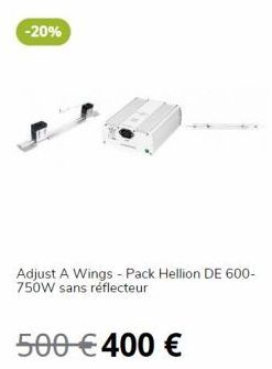 -20%  Adjust A Wings - Pack Hellion DE 600-750W sans réflecteur  500 € 400 € 