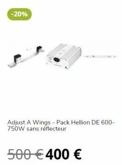 -20%  adjust a wings - pack hellion de 600-750w sans réflecteur  500 € 400 € 