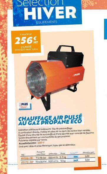 À PARTIR DE  256  L'UNITÉ DONT ECO-PART 3,00 €  CHAUFFAGE AIR PULSÉ AU GAZ PROPANE ECO  Utilisation intérieure et extérieure. Pas de préchauffage.  A combustion directe, s'utilise en plein air ou dans