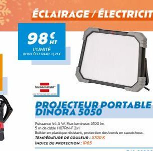 ÉCLAIRAGE / ÉLECTRICITÉ  98  L'UNITÉ DONT ÉCO-PART 0,21€  brennenstabl  PROJECTEUR PORTABLE  DINORA  Puissance 44.5 W. Flux lumineux 5100 Im. 5m de cable H07RN-F 2x1  Boitier en plastique résistant, p