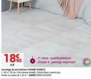 18%  le w  carrelage de sol intérieur shabby bianco  l 60 x 30 cm. grès cérame émaillé. coloris blanc nuancé gris vendu en carton de 1,32 m²: 24€95 (90001523699)  -1" choix : qualité premium -groupe 4